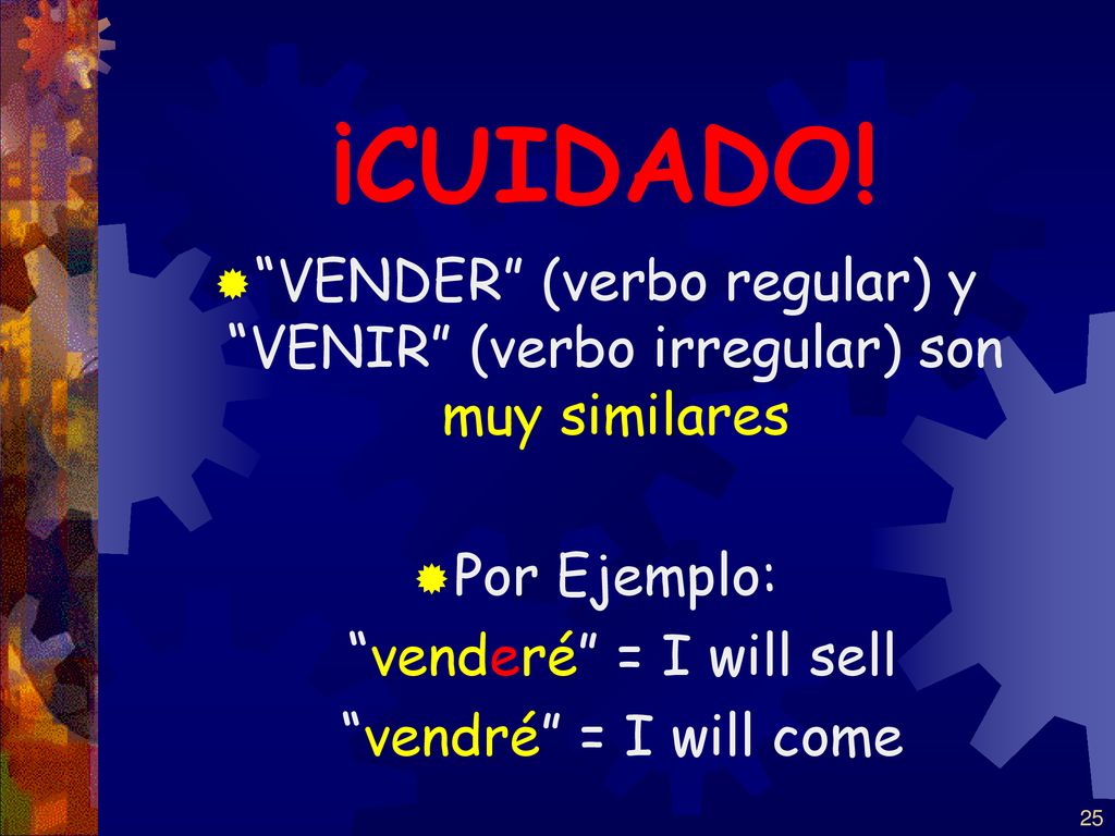 VENDER (verbo regular) y VENIR (verbo irregular) son muy similares