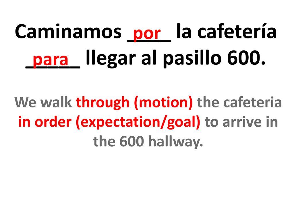 Caminamos ____ la cafetería _____ llegar al pasillo 600.
