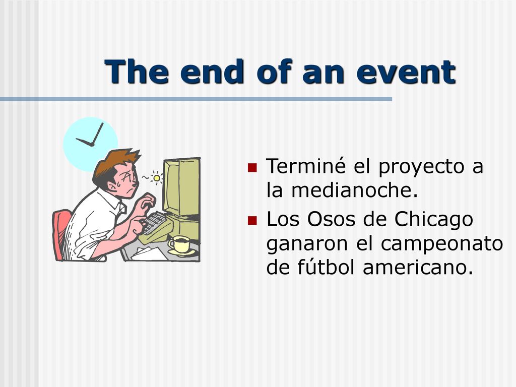 The end of an event Terminé el proyecto a la medianoche.