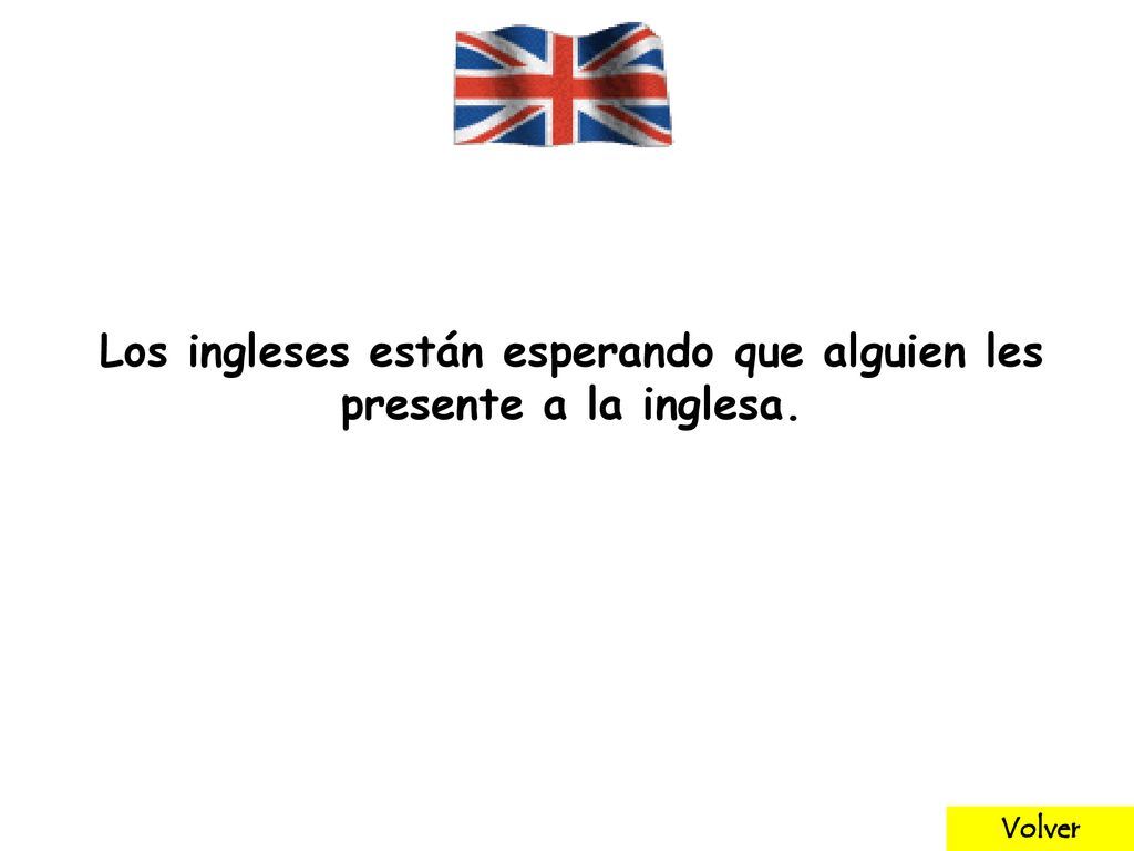 Los ingleses están esperando que alguien les presente a la inglesa.