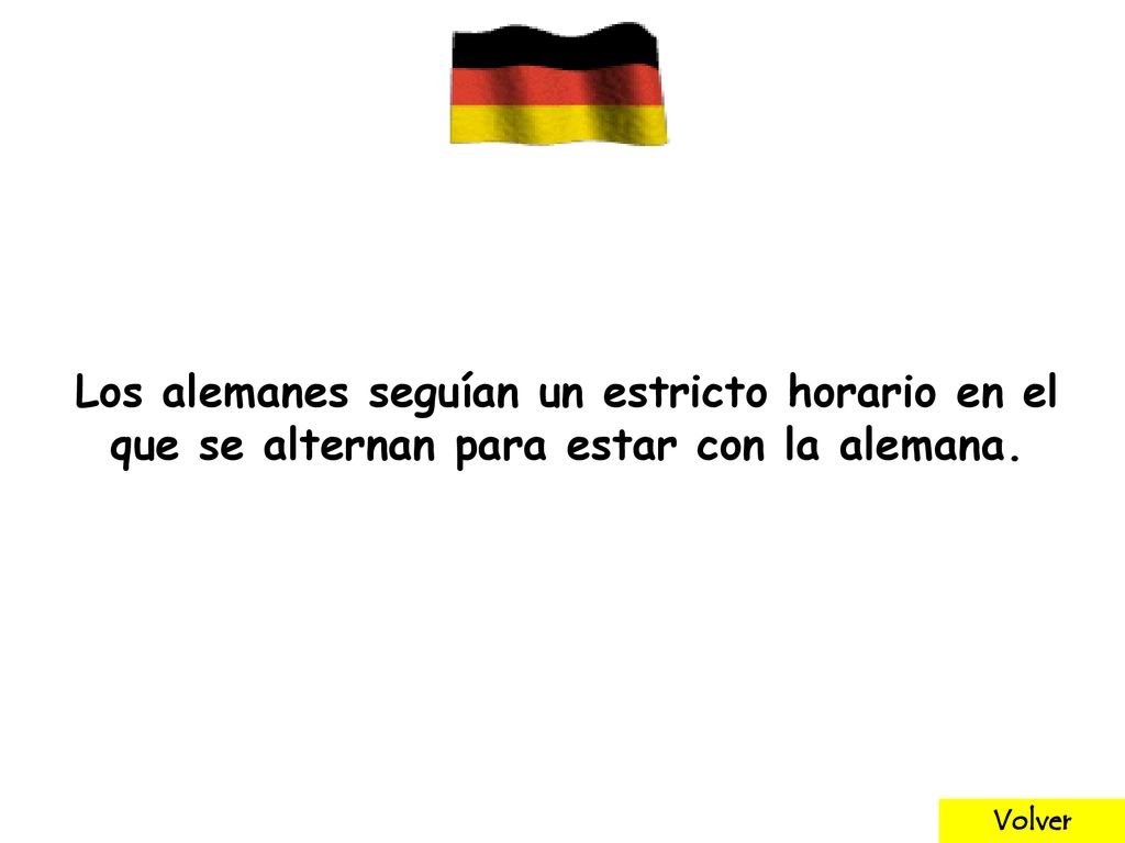 Los alemanes seguían un estricto horario en el que se alternan para estar con la alemana.