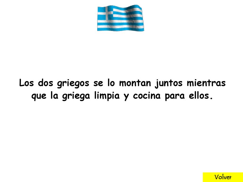 Los dos griegos se lo montan juntos mientras que la griega limpia y cocina para ellos.