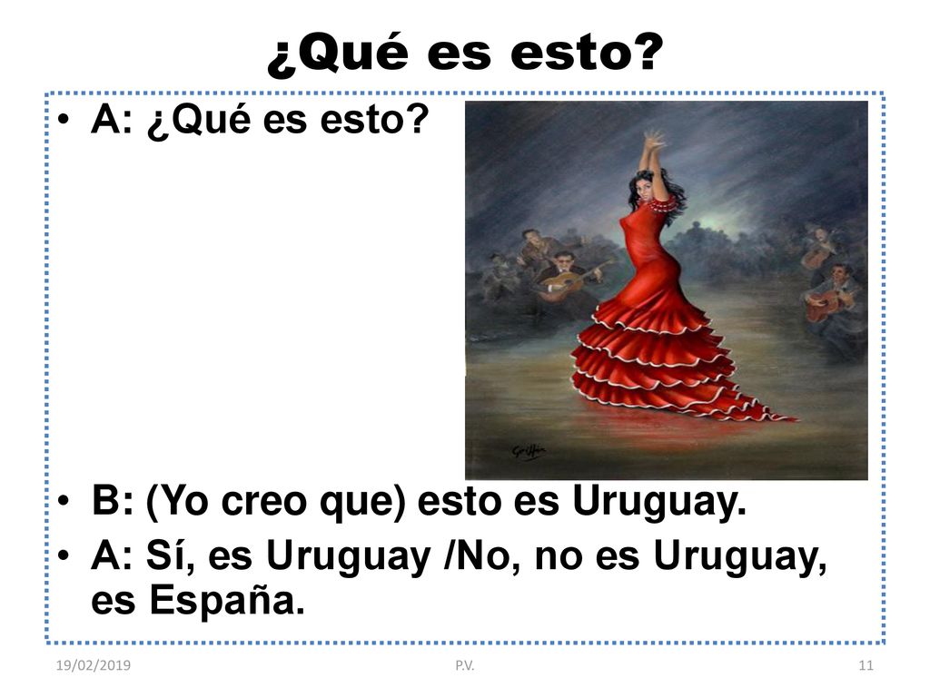 ¿Qué es esto A: ¿Qué es esto B: (Yo creo que) esto es Uruguay.
