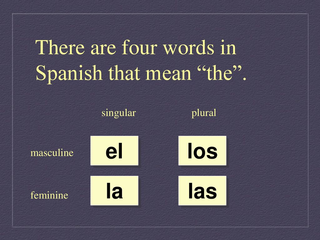 There are four words in Spanish that mean the .