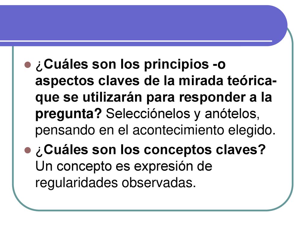 ¿Cuáles son los principios -o aspectos claves de la mirada teórica- que se utilizarán para responder a la pregunta Selecciónelos y anótelos, pensando en el acontecimiento elegido.