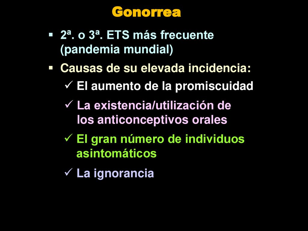 Gonorrea 2ª. o 3ª. ETS más frecuente (pandemia mundial)