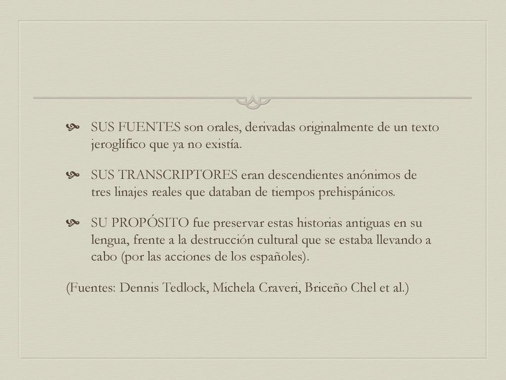 SUS FUENTES son orales, derivadas originalmente de un texto jeroglífico que ya no existía.