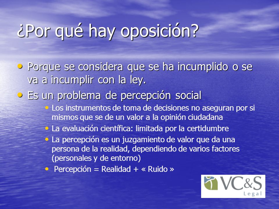 ¿Por qué hay oposición Porque se considera que se ha incumplido o se va a incumplir con la ley. Es un problema de percepción social.