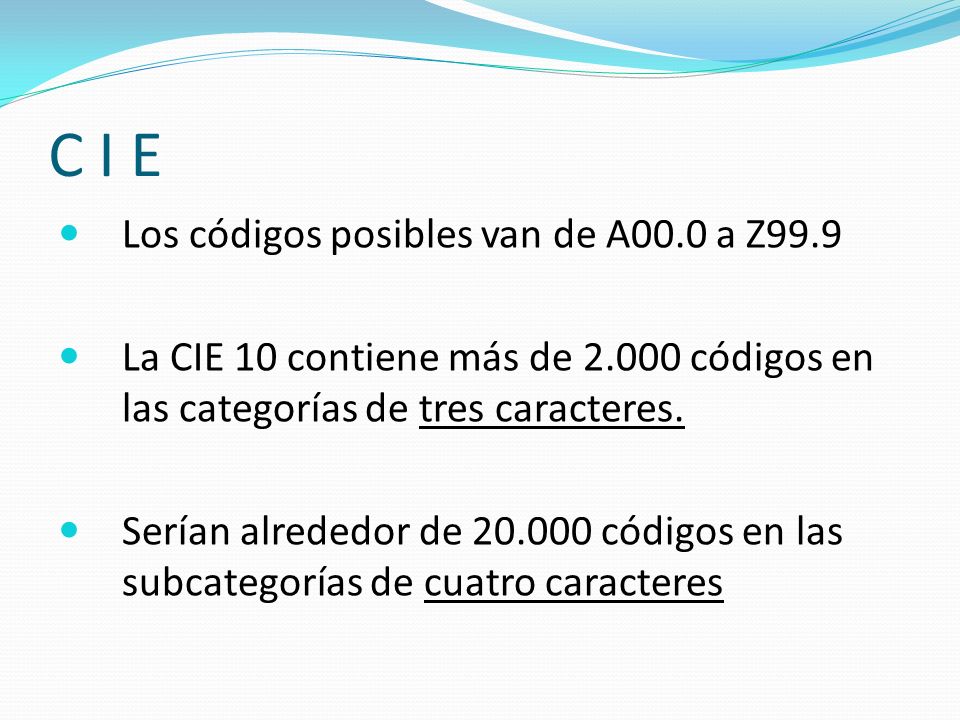 C I E Los códigos posibles van de A00.0 a Z99.9
