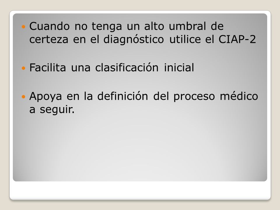 Cuando no tenga un alto umbral de certeza en el diagnóstico utilice el CIAP-2