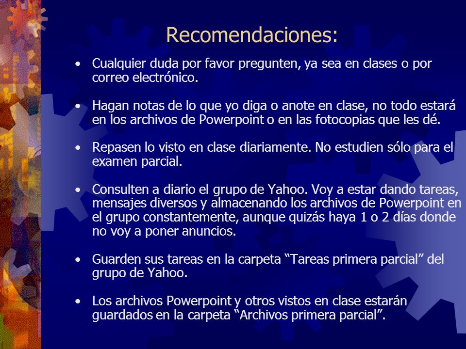 Recomendaciones: Cualquier duda por favor pregunten, ya sea en clases o por correo electrónico.
