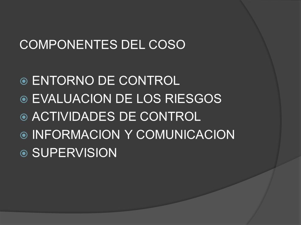 COMPONENTES DEL COSO ENTORNO DE CONTROL. EVALUACION DE LOS RIESGOS. ACTIVIDADES DE CONTROL. INFORMACION Y COMUNICACION.