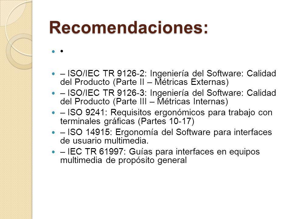 Recomendaciones: • – ISO/IEC TR : Ingeniería del Software: Calidad del Producto (Parte II – Métricas Externas)