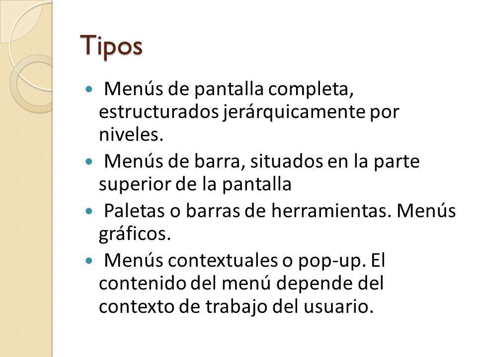 Tipos Menús de pantalla completa, estructurados jerárquicamente por niveles. Menús de barra, situados en la parte superior de la pantalla.