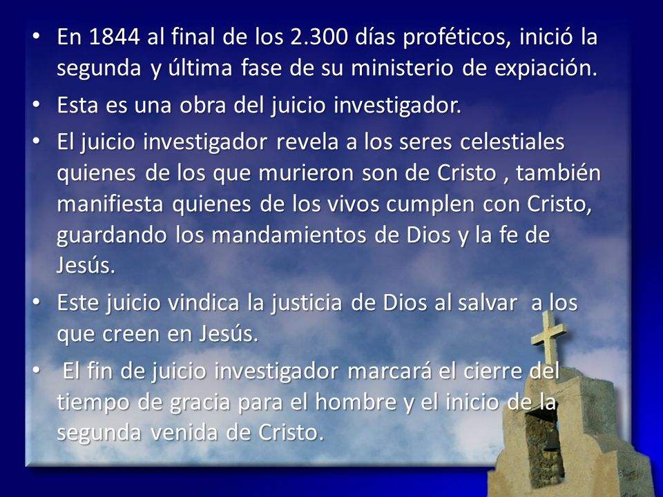 En 1844 al final de los días proféticos, inició la segunda y última fase de su ministerio de expiación.