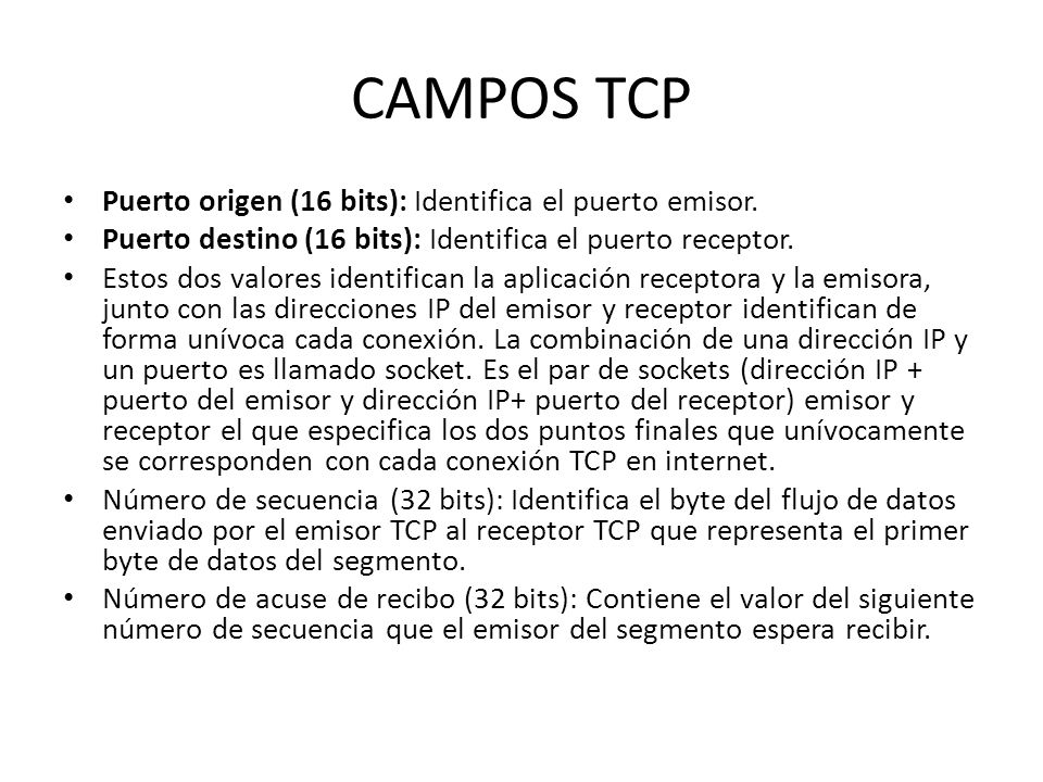 CAMPOS TCP Puerto origen (16 bits): Identifica el puerto emisor.