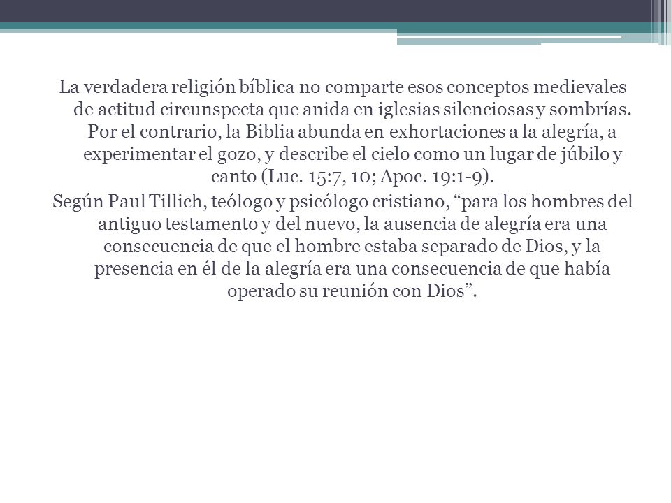 La verdadera religión bíblica no comparte esos conceptos medievales de actitud circunspecta que anida en iglesias silenciosas y sombrías.