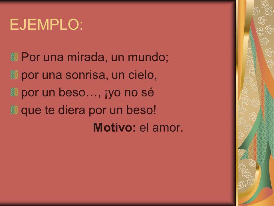 EJEMPLO: Por una mirada, un mundo; por una sonrisa, un cielo,