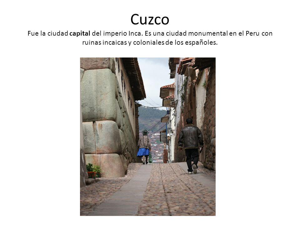 Cuzco Fue la ciudad capital del imperio Inca