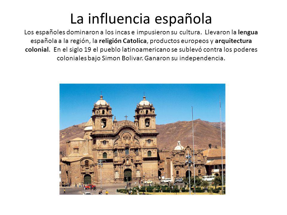 La influencia española Los españoles dominaron a los incas e impusieron su cultura.
