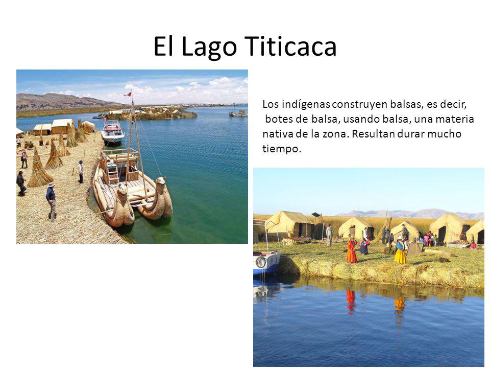 El Lago Titicaca Los indígenas construyen balsas, es decir,