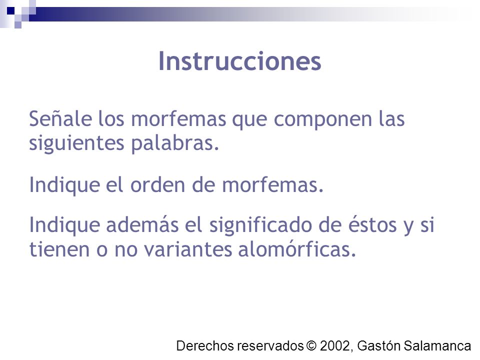 Instrucciones Señale los morfemas que componen las siguientes palabras. Indique el orden de morfemas.