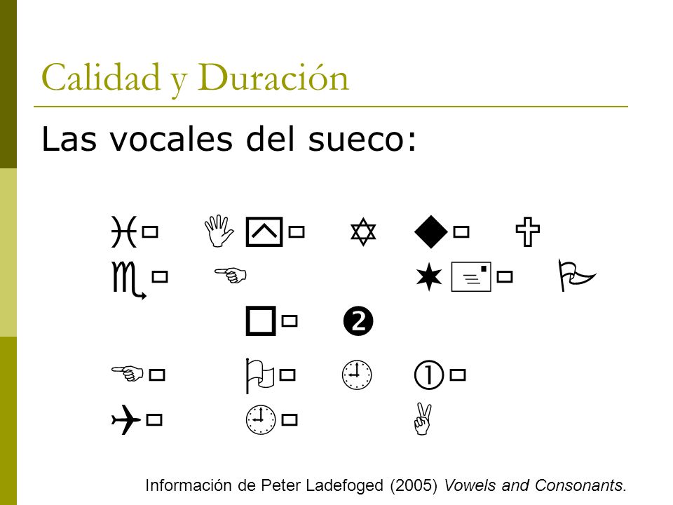 Calidad y Duración i I y  u U e E   o  E      