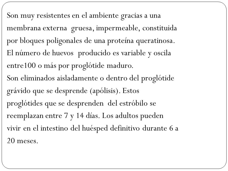Son muy resistentes en el ambiente gracias a una membrana externa gruesa, impermeable, constituida por bloques poligonales de una proteína queratinosa.