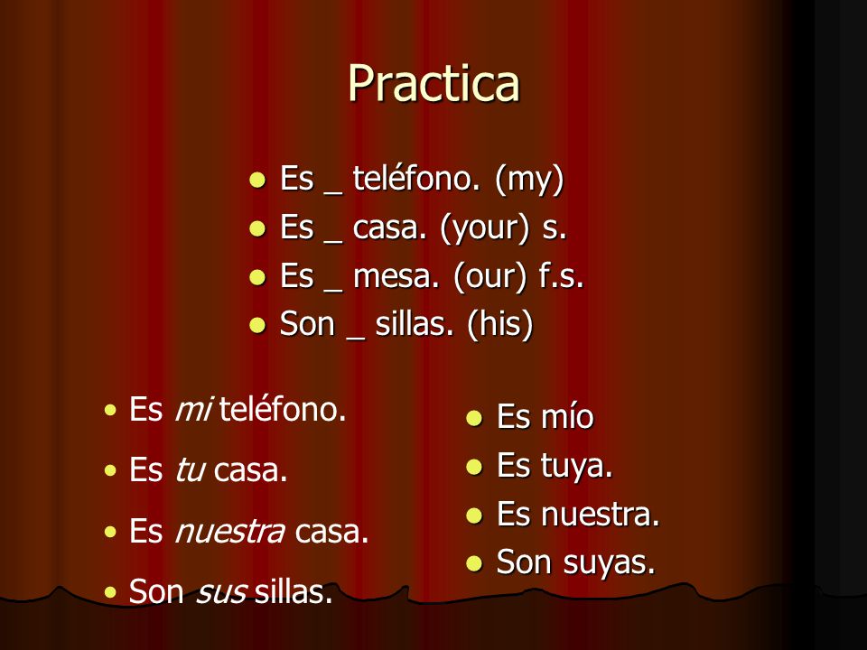 Practica Es _ teléfono. (my) Es _ casa. (your) s.