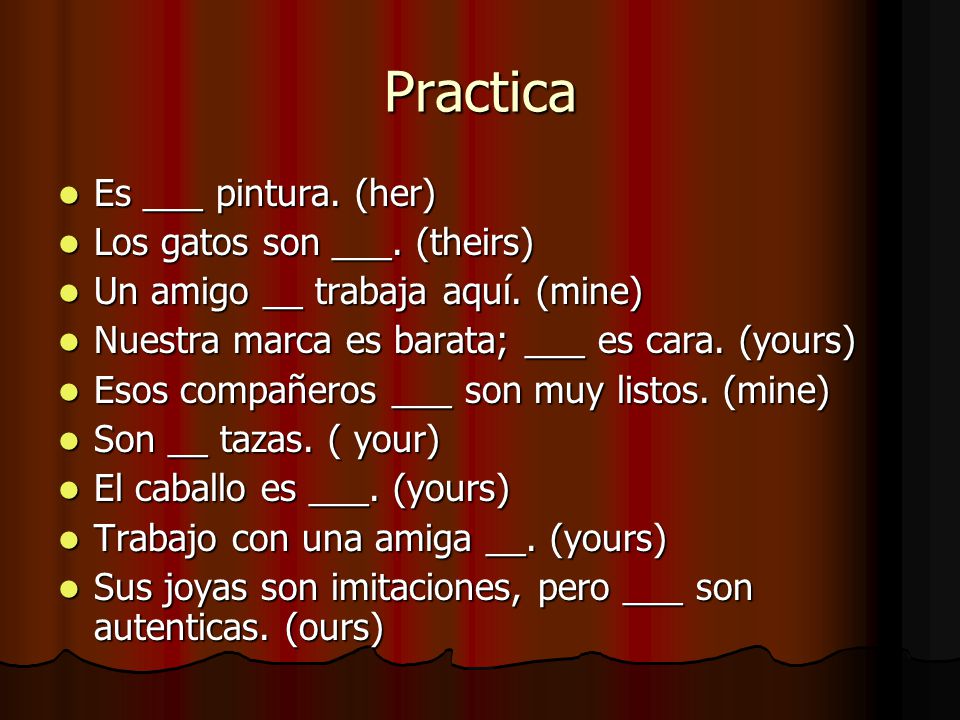 Practica Es ___ pintura. (her) Los gatos son ___. (theirs)