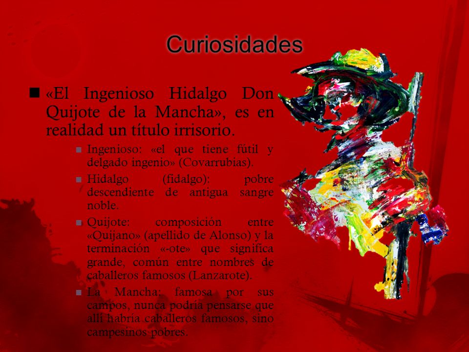 Curiosidades «El Ingenioso Hidalgo Don Quijote de la Mancha», es en realidad un título irrisorio.