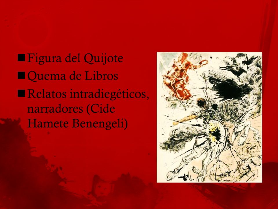 Figura del Quijote Quema de Libros Relatos intradiegéticos, narradores (Cide Hamete Benengeli)