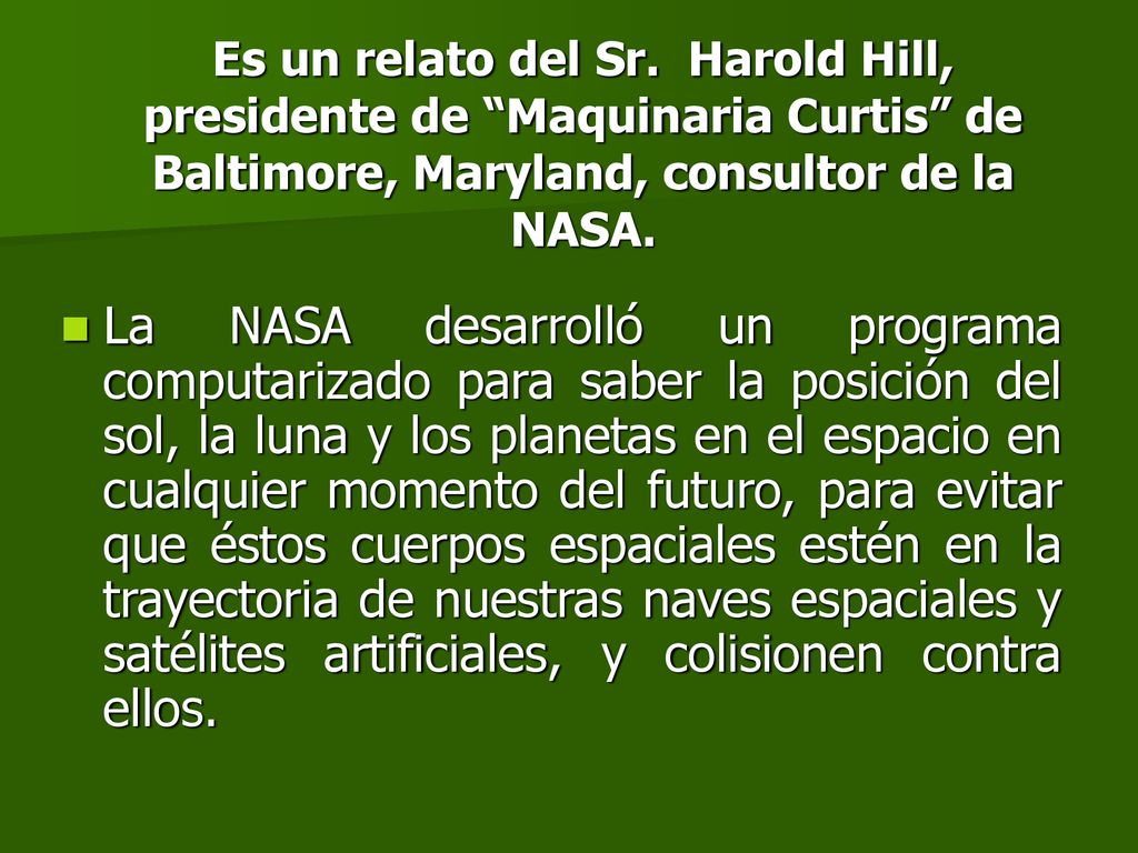 Es un relato del Sr. Harold Hill, presidente de Maquinaria Curtis de Baltimore, Maryland, consultor de la NASA.