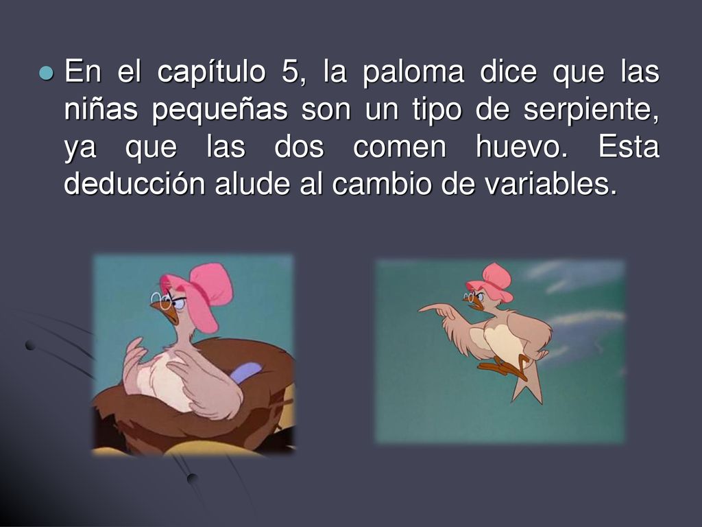En el capítulo 5, la paloma dice que las niñas pequeñas son un tipo de serpiente, ya que las dos comen huevo.