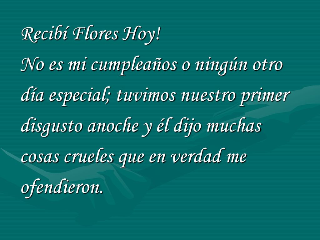 Recibí Flores Hoy! No es mi cumpleaños o ningún otro. día especial; tuvimos nuestro primer. disgusto anoche y él dijo muchas.