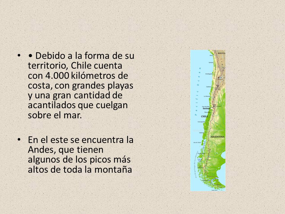 • Debido a la forma de su territorio, Chile cuenta con 4