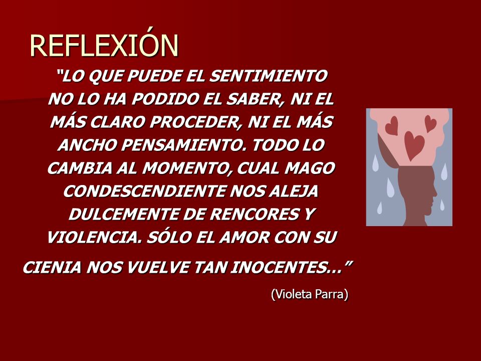 REFLEXIÓN LO QUE PUEDE EL SENTIMIENTO NO LO HA PODIDO EL SABER, NI EL