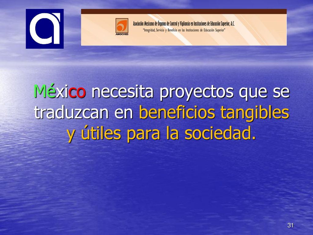México necesita proyectos que se traduzcan en beneficios tangibles y útiles para la sociedad.