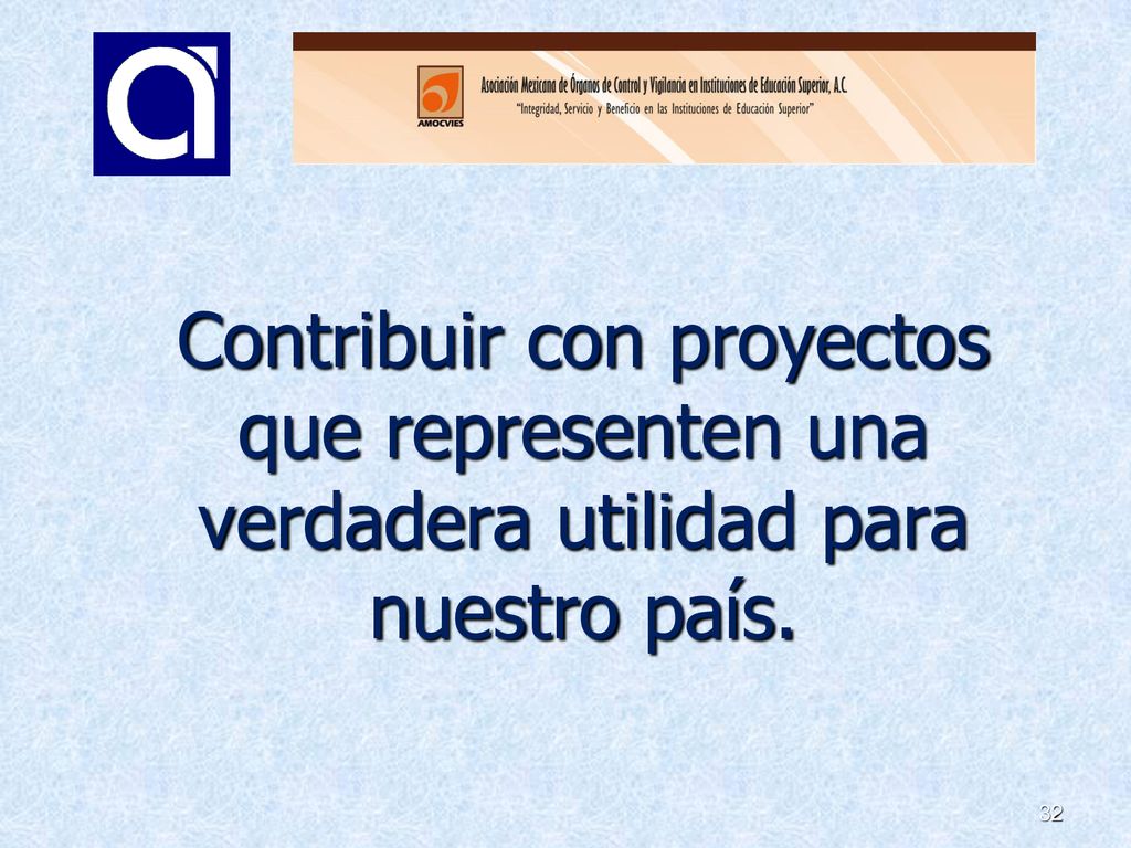 Contribuir con proyectos que representen una verdadera utilidad para nuestro país.