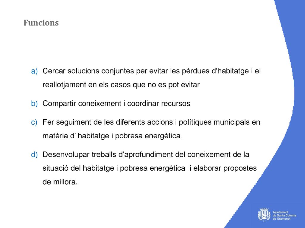 Funcions Cercar solucions conjuntes per evitar les pèrdues d’habitatge i el reallotjament en els casos que no es pot evitar.