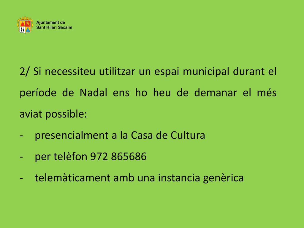 2/ Si necessiteu utilitzar un espai municipal durant el període de Nadal ens ho heu de demanar el més aviat possible: