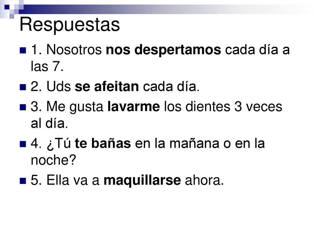 Respuestas 1. Nosotros nos despertamos cada día a las 7.