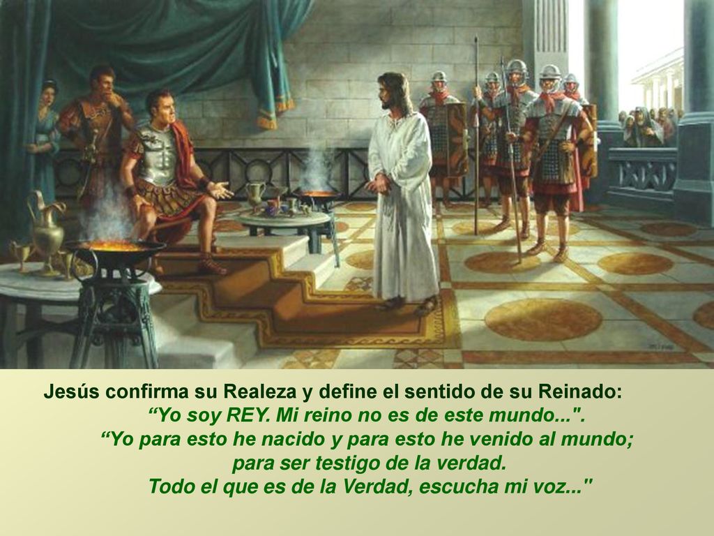 Jesús confirma su Realeza y define el sentido de su Reinado: