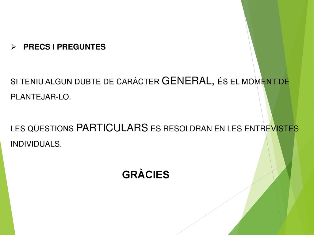 PRECS I PREGUNTES SI TENIU ALGUN DUBTE DE CARÀCTER GENERAL, ÉS EL MOMENT DE PLANTEJAR-LO.