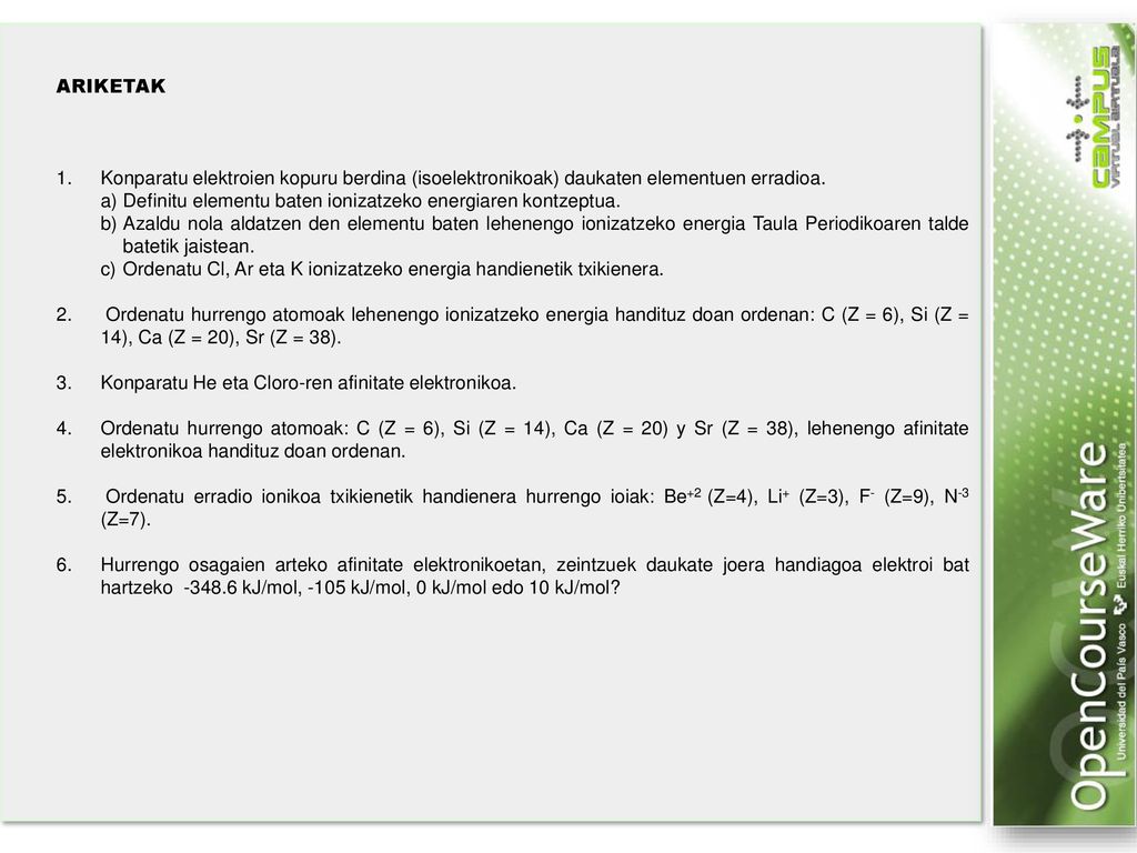 ARIKETAK 1. Konparatu elektroien kopuru berdina (isoelektronikoak) daukaten elementuen erradioa.