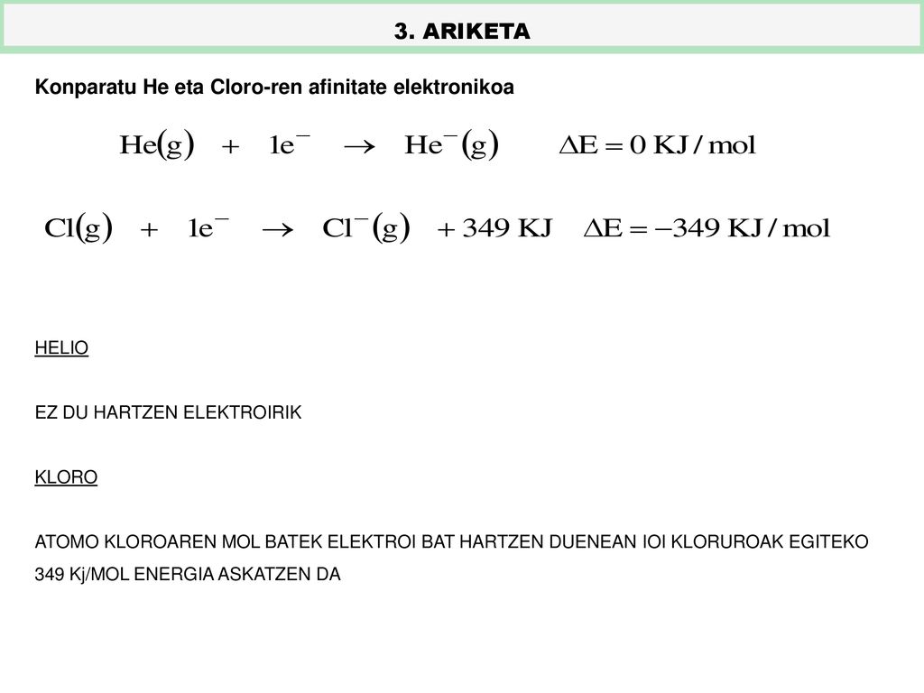 3. ARIKETA Konparatu He eta Cloro-ren afinitate elektronikoa HELIO