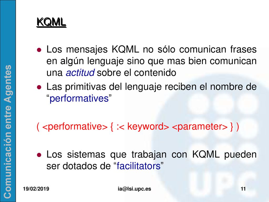 KQML Los mensajes KQML no sólo comunican frases en algún lenguaje sino que mas bien comunican una actitud sobre el contenido.