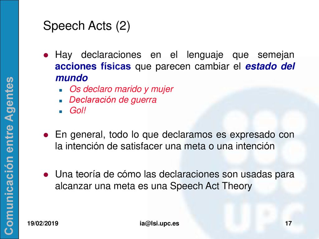 Speech Acts (2) Hay declaraciones en el lenguaje que semejan acciones físicas que parecen cambiar el estado del mundo.