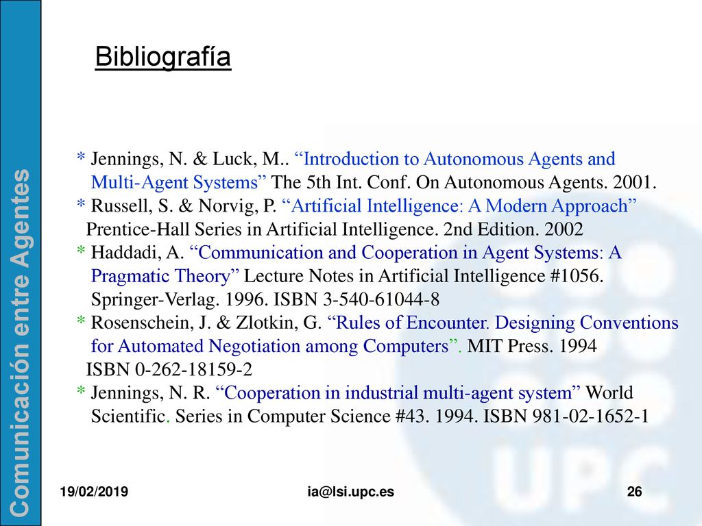 Bibliografía * Jennings, N. & Luck, M.. Introduction to Autonomous Agents and. Multi-Agent Systems The 5th Int. Conf. On Autonomous Agents