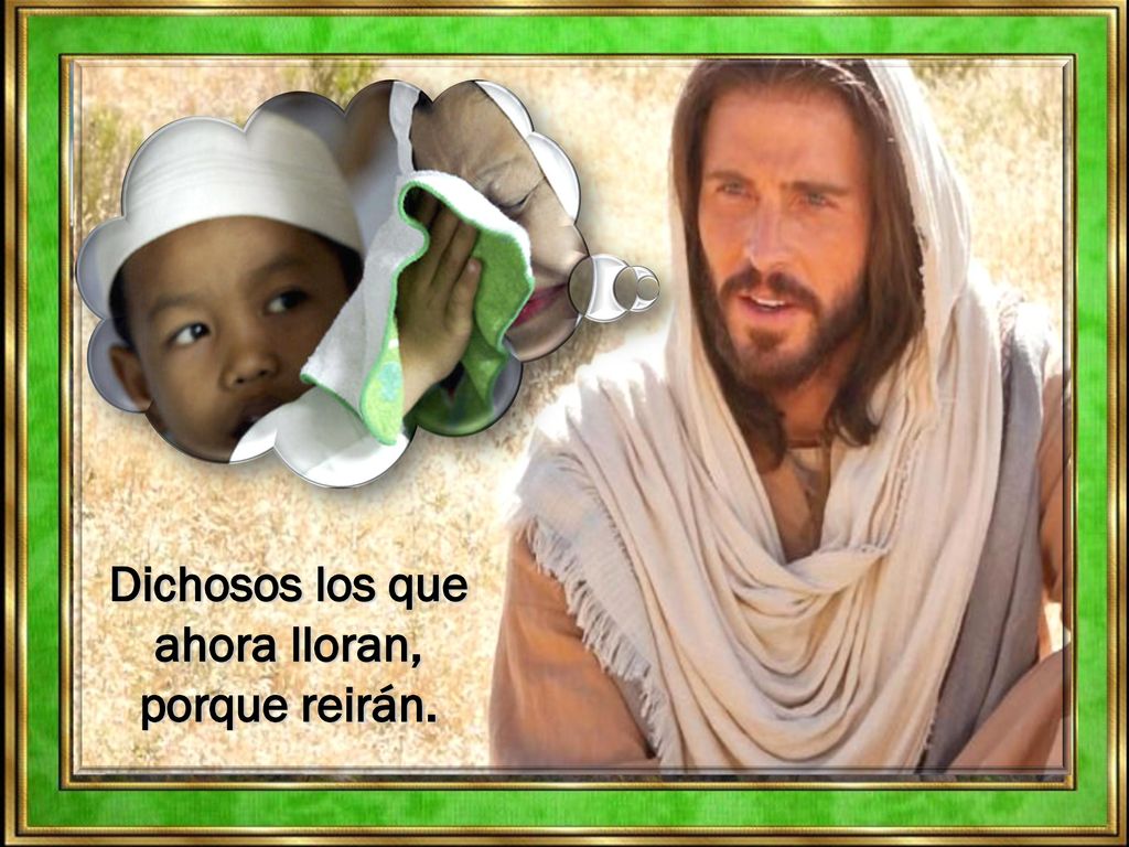 Dichosos los que ahora lloran, porque reirán.
